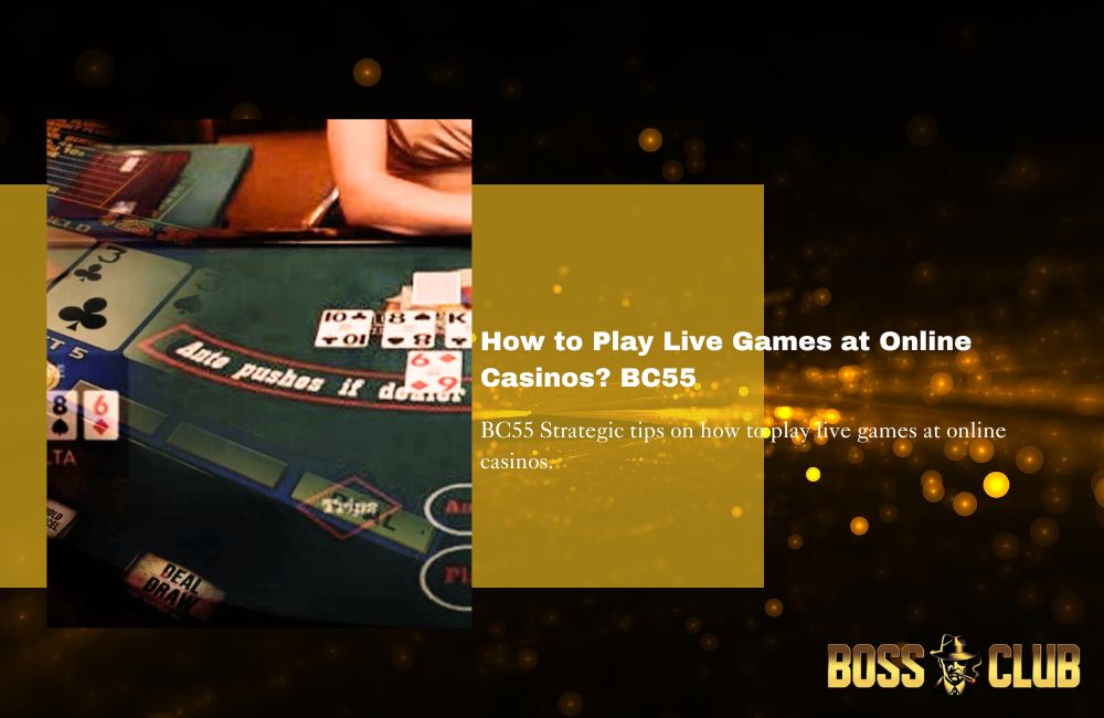 How to Play Live Games at Online Casinos bc55 casino bc55 live poker vs video poker